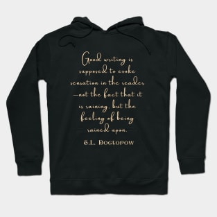 Copy of E. L. Doctorow on good writing: Good writing is supposed to evoke sensation in the reader.... Hoodie